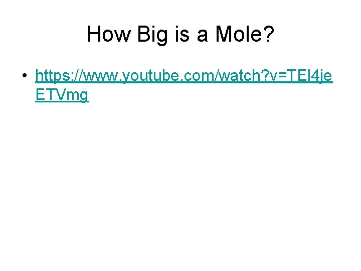 How Big is a Mole? • https: //www. youtube. com/watch? v=TEl 4 je ETVmg