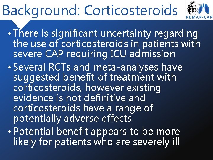 Background: Corticosteroids • There is significant uncertainty regarding the use of corticosteroids in patients