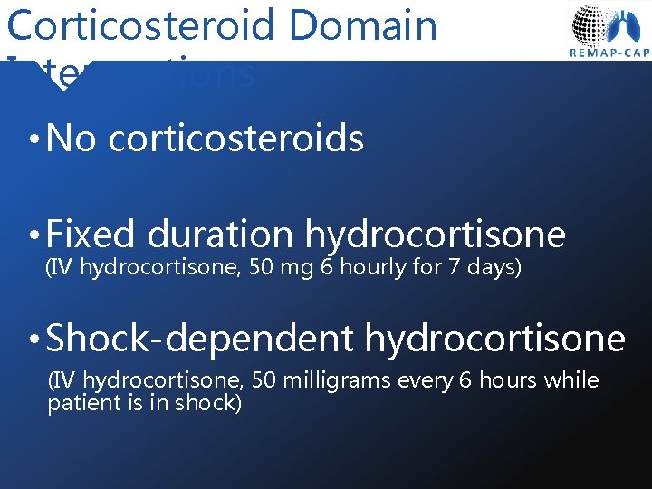 Corticosteroid Domain Interventions • No corticosteroids • Fixed duration hydrocortisone (IV hydrocortisone, 50 mg