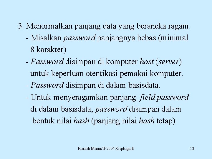 3. Menormalkan panjang data yang beraneka ragam. - Misalkan password panjangnya bebas (minimal 8