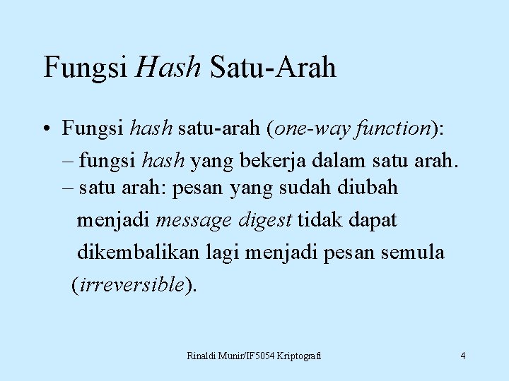 Fungsi Hash Satu-Arah • Fungsi hash satu-arah (one-way function): – fungsi hash yang bekerja