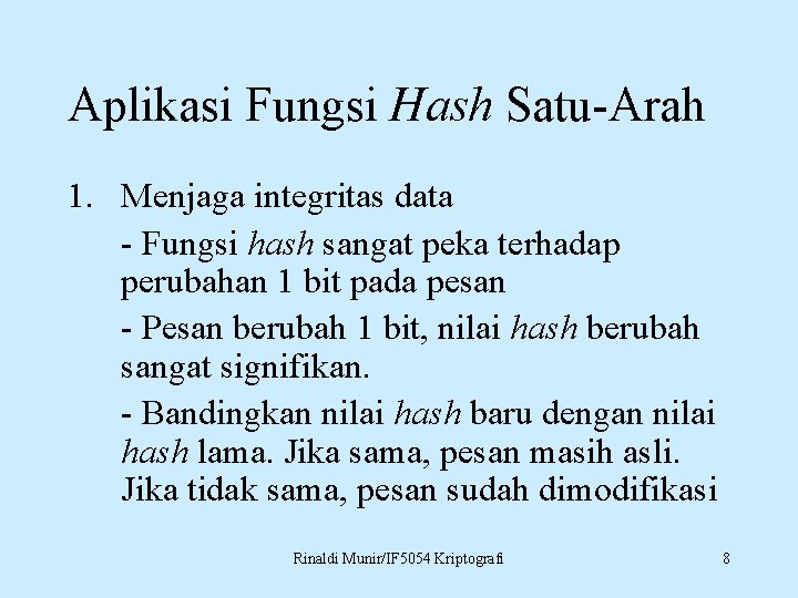 Aplikasi Fungsi Hash Satu-Arah 1. Menjaga integritas data - Fungsi hash sangat peka terhadap