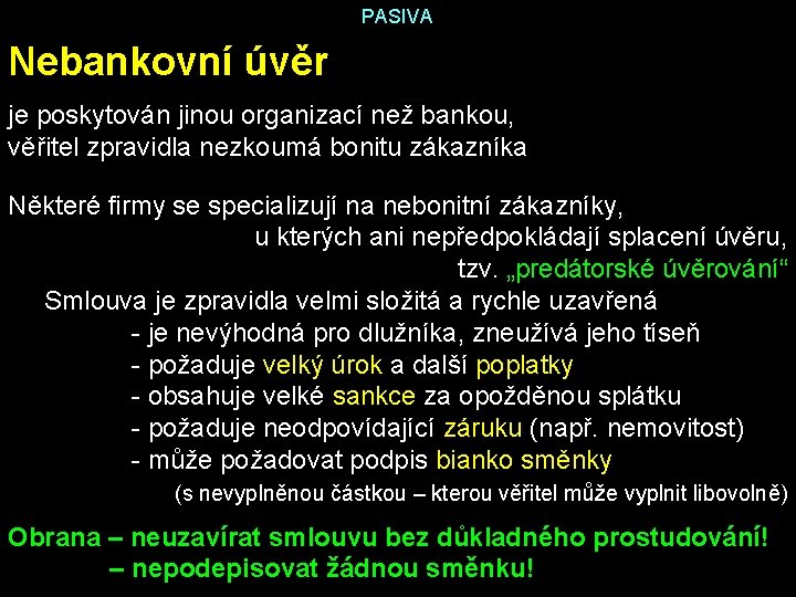 PASIVA Nebankovní úvěr je poskytován jinou organizací než bankou, věřitel zpravidla nezkoumá bonitu zákazníka