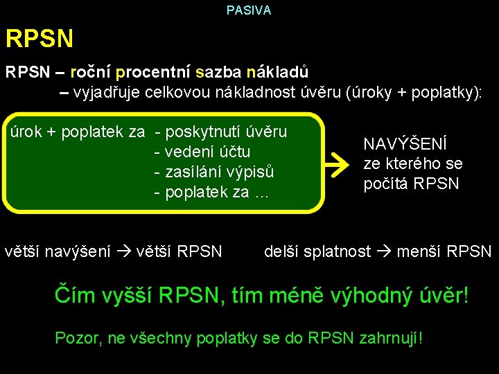 PASIVA RPSN – roční procentní sazba nákladů – vyjadřuje celkovou nákladnost úvěru (úroky +