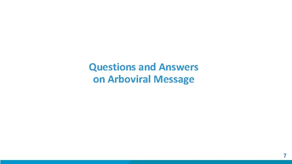 Questions and Answers on Arboviral Message 7 