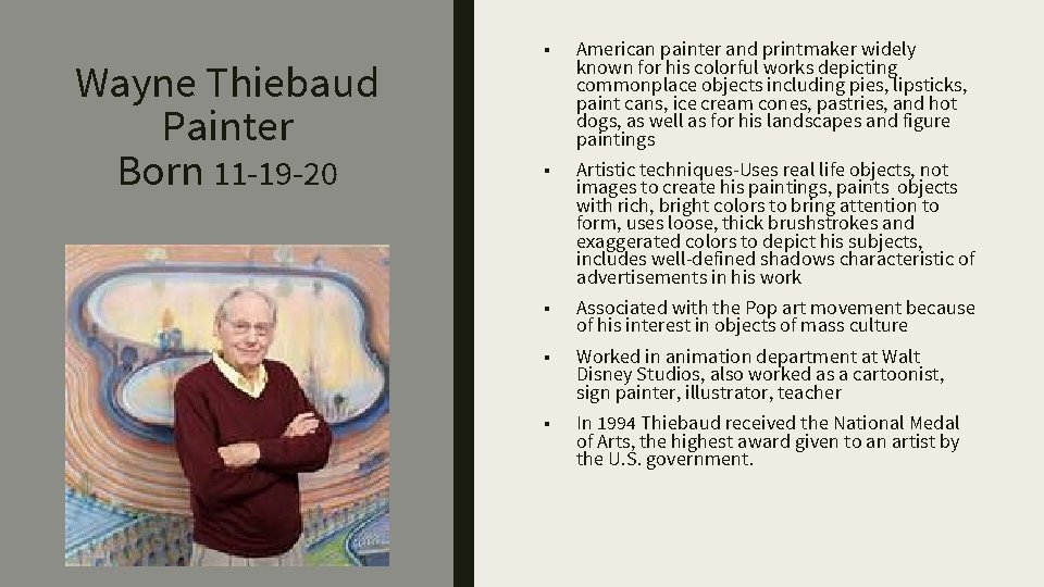 Wayne Thiebaud Painter Born 11 -19 -20 ■ American painter and printmaker widely known