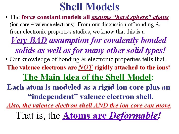 Shell Models • The force constant models all assume “hard sphere” atoms (ion core