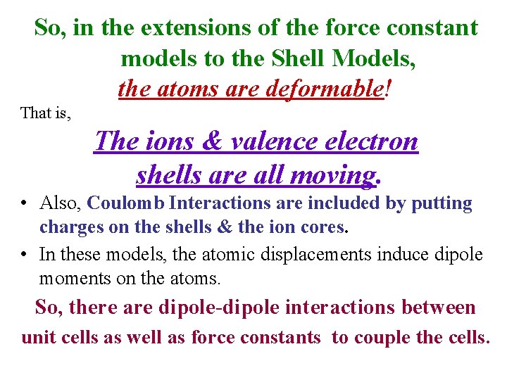 So, in the extensions of the force constant models to the Shell Models, the