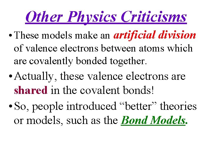 Other Physics Criticisms • These models make an artificial division of valence electrons between