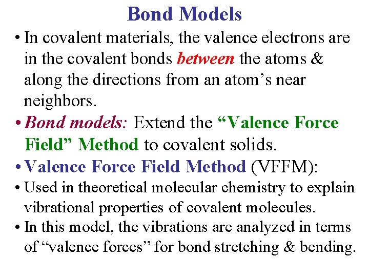 Bond Models • In covalent materials, the valence electrons are in the covalent bonds