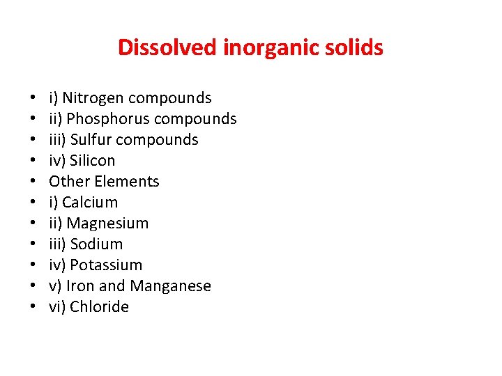 Dissolved inorganic solids • • • i) Nitrogen compounds ii) Phosphorus compounds iii) Sulfur