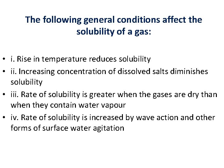 The following general conditions affect the solubility of a gas: • i. Rise in