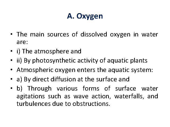 A. Oxygen • The main sources of dissolved oxygen in water are: • i)