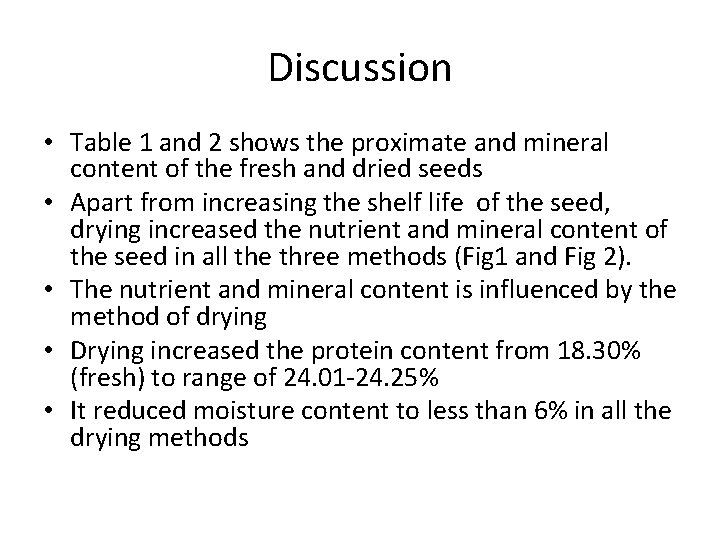 Discussion • Table 1 and 2 shows the proximate and mineral content of the