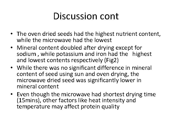 Discussion cont • The oven dried seeds had the highest nutrient content, while the