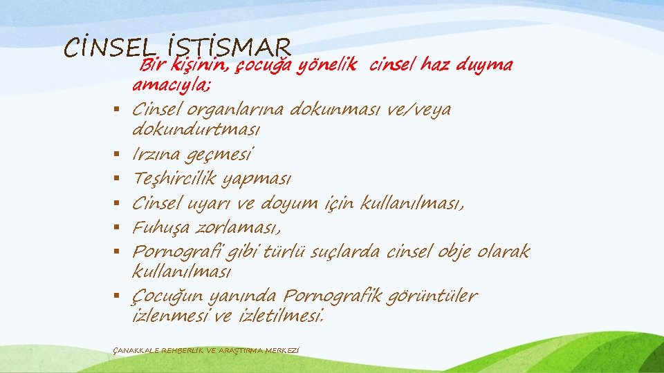 CİNSEL İSTİSMAR § § § § Bir kişinin, çocuğa yönelik cinsel haz duyma amacıyla;