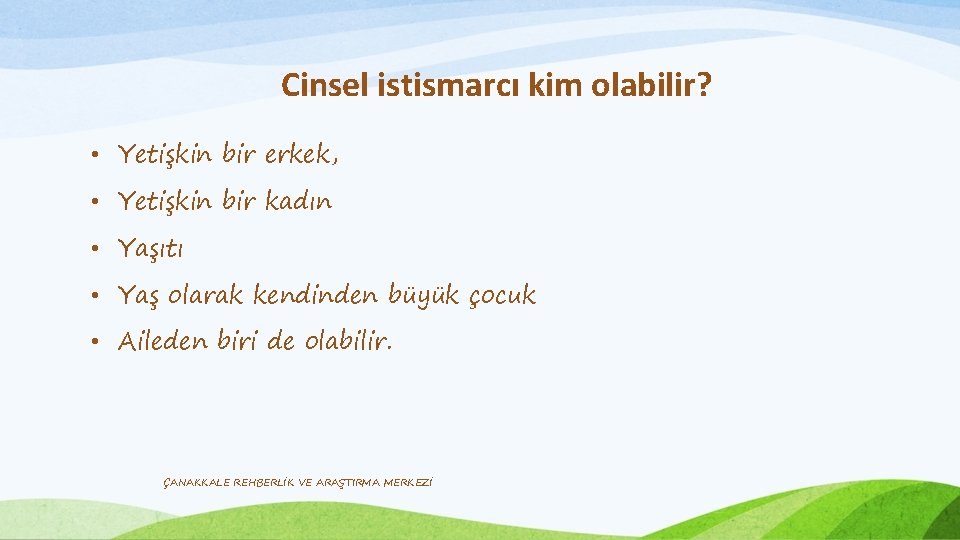 Cinsel istismarcı kim olabilir? • Yetişkin bir erkek, • Yetişkin bir kadın • Yaşıtı