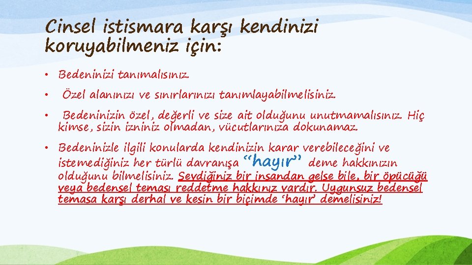 Cinsel istismara karşı kendinizi koruyabilmeniz için: • Bedeninizi tanımalısınız. • • Özel alanınızı ve