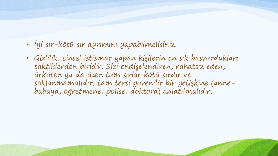  • İyi sır-kötü sır ayrımını yapabilmelisiniz. • Gizlilik, cinsel istismar yapan kişilerin en