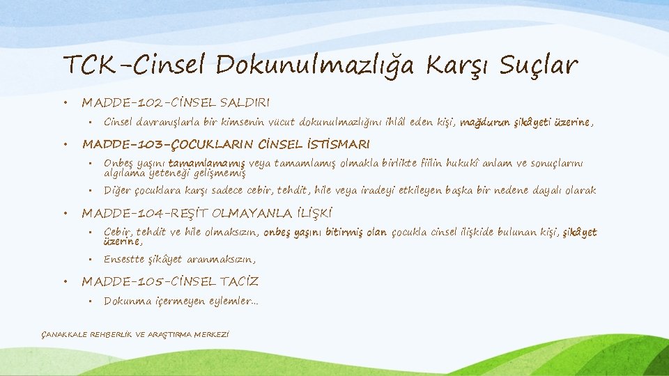 TCK-Cinsel Dokunulmazlığa Karşı Suçlar • MADDE-102 -CİNSEL SALDIRI • • Cinsel davranışlarla bir kimsenin