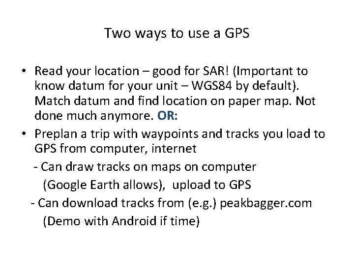 Two ways to use a GPS • Read your location – good for SAR!