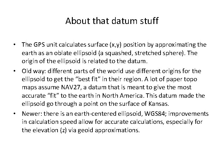 About that datum stuff • The GPS unit calculates surface (x, y) position by
