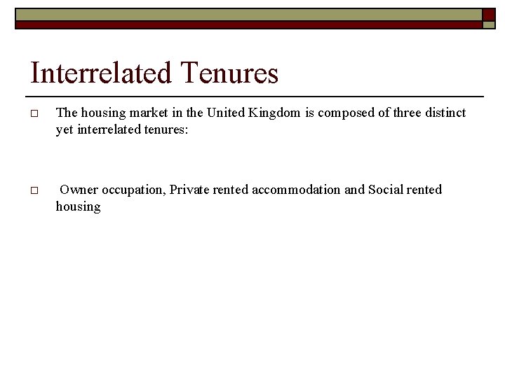 Interrelated Tenures o The housing market in the United Kingdom is composed of three