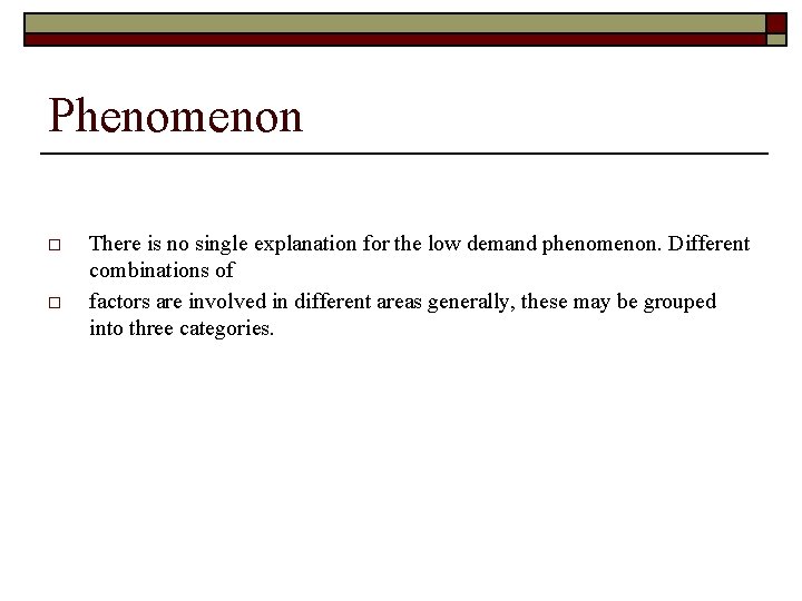 Phenomenon o o There is no single explanation for the low demand phenomenon. Different