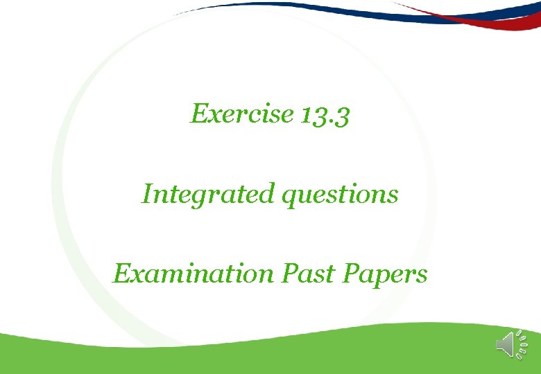 Exercise 13. 3 Integrated questions Examination Past Papers 