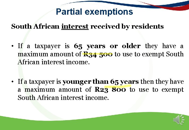 Partial exemptions South African interest received by residents • If a taxpayer is 65