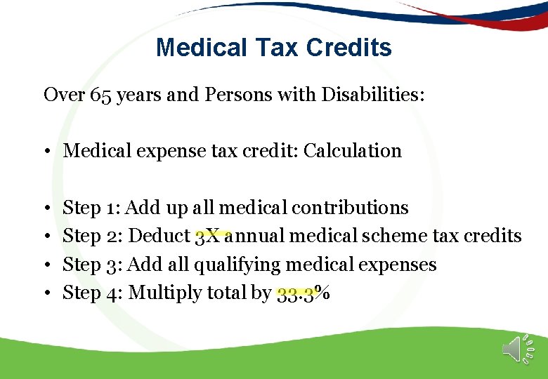 Medical Tax Credits Over 65 years and Persons with Disabilities: • Medical expense tax