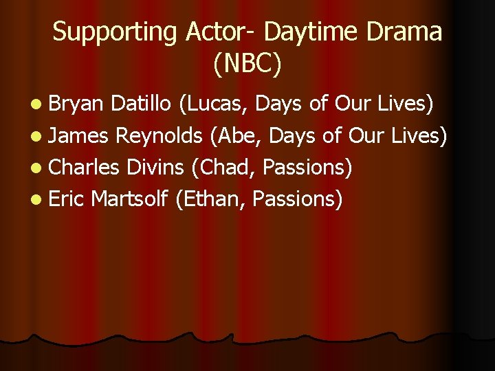 Supporting Actor- Daytime Drama (NBC) l Bryan Datillo (Lucas, Days of Our Lives) l