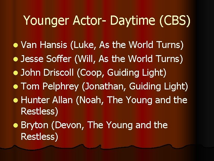 Younger Actor- Daytime (CBS) l Van Hansis (Luke, As the World Turns) l Jesse