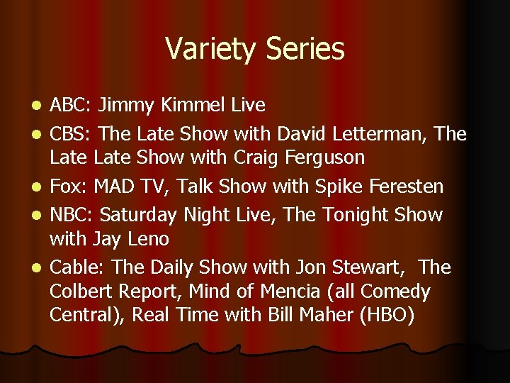 Variety Series l l l ABC: Jimmy Kimmel Live CBS: The Late Show with