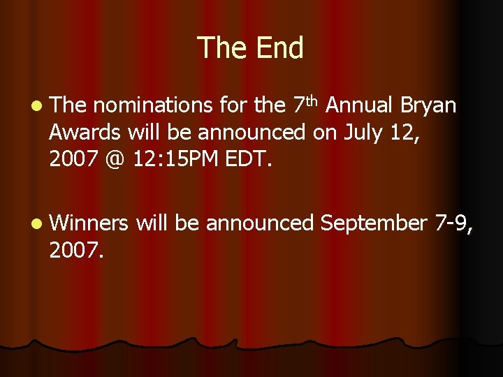 The End l The nominations for the 7 th Annual Bryan Awards will be