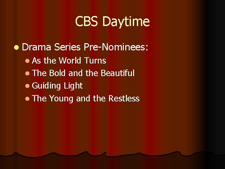 CBS Daytime l Drama l As Series Pre-Nominees: the World Turns l The Bold