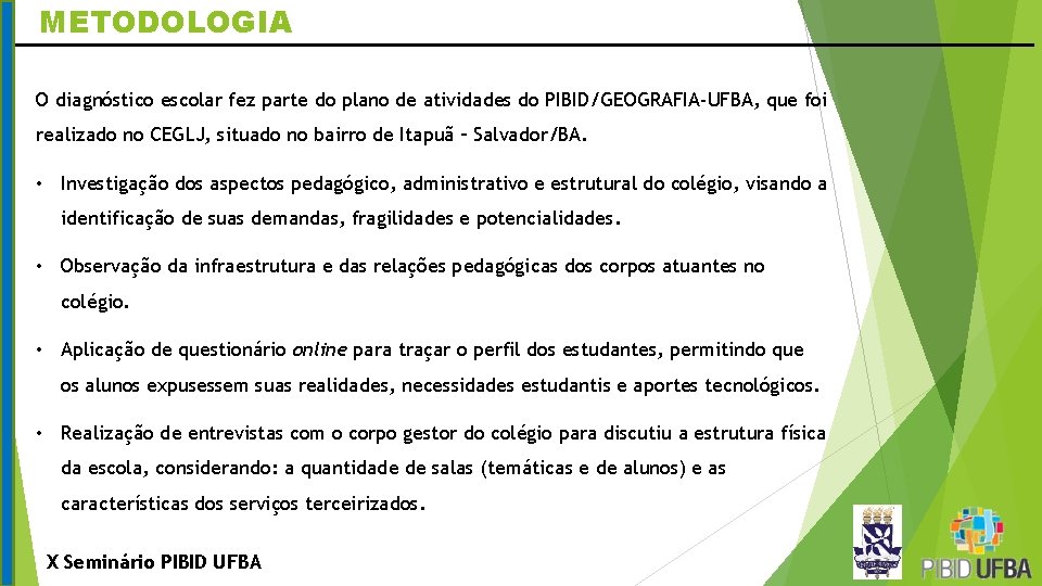 METODOLOGIA O diagnóstico escolar fez parte do plano de atividades do PIBID/GEOGRAFIA-UFBA, que foi