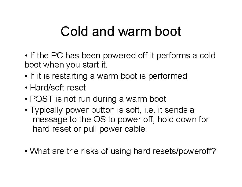 Cold and warm boot • If the PC has been powered off it performs