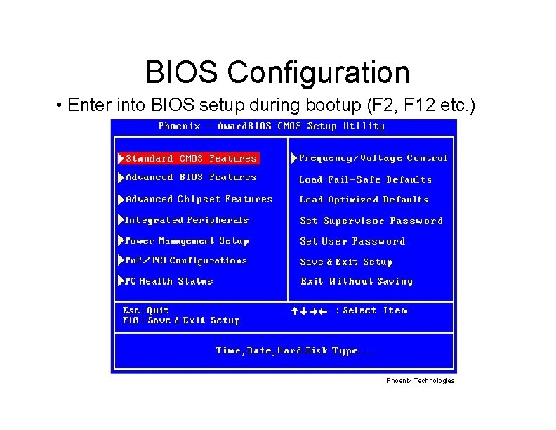 BIOS Configuration • Enter into BIOS setup during bootup (F 2, F 12 etc.
