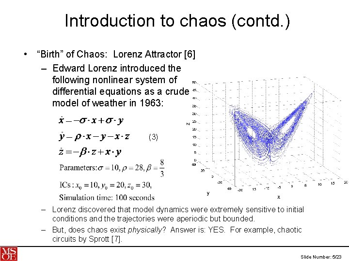 Introduction to chaos (contd. ) • “Birth” of Chaos: Lorenz Attractor [6] – Edward
