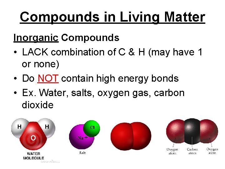 Compounds in Living Matter Inorganic Compounds • LACK combination of C & H (may