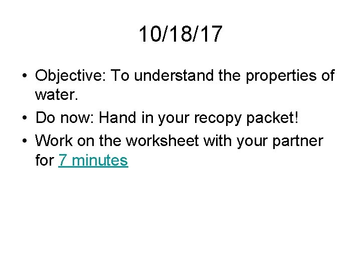 10/18/17 • Objective: To understand the properties of water. • Do now: Hand in