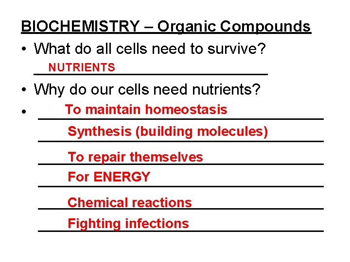 BIOCHEMISTRY – Organic Compounds • What do all cells need to survive? NUTRIENTS ______________ BIOCHEMISTRY – Organic Compounds • What do all cells need to survive? NUTRIENTS ______________