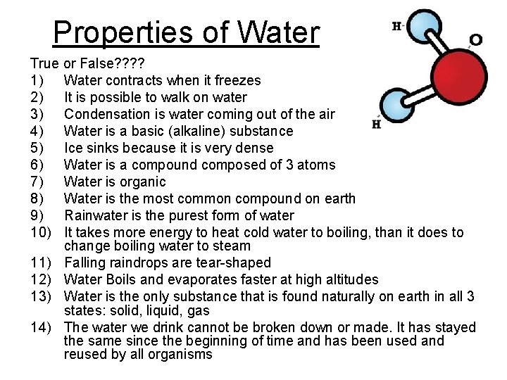 Properties of Water True or False? ? 1) Water contracts when it freezes 2) Properties of Water True or False? ? 1) Water contracts when it freezes 2)