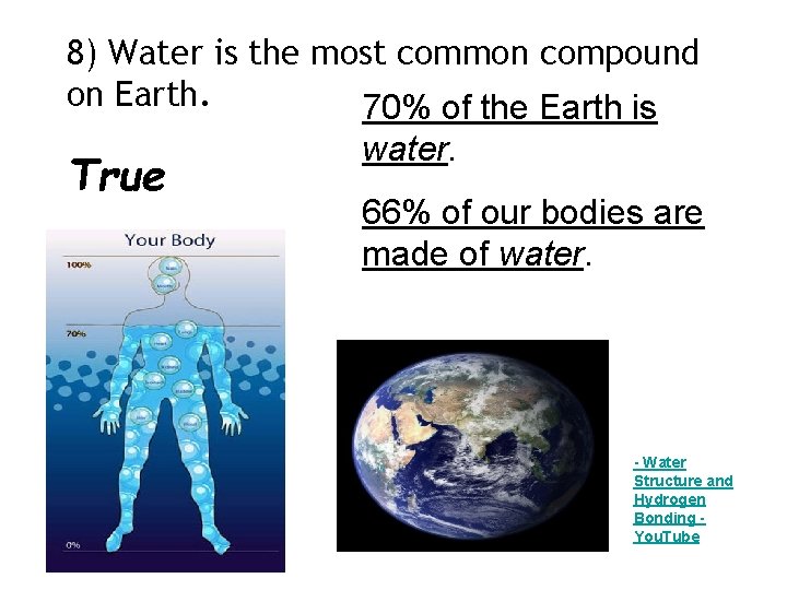 8) Water is the most common compound on Earth. 70% of the Earth is