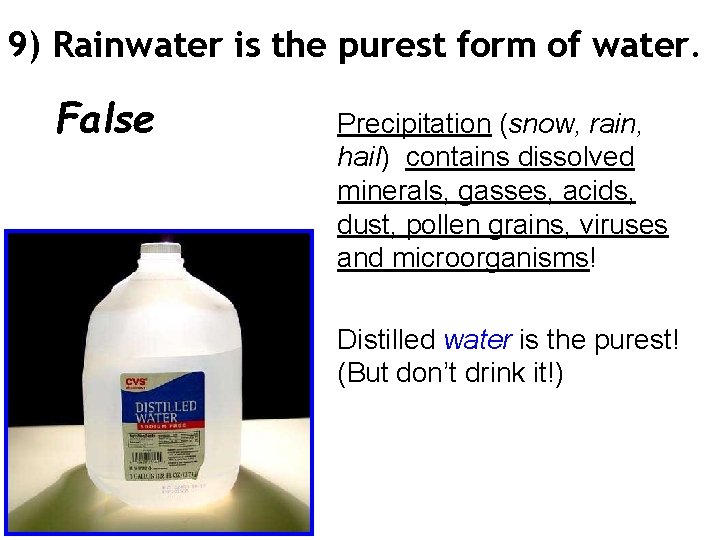 9) Rainwater is the purest form of water. False Precipitation (snow, rain, hail) contains