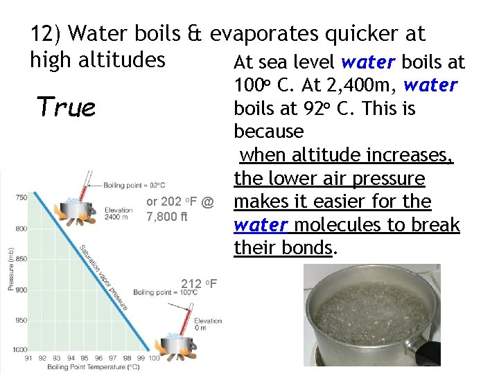 12) Water boils & evaporates quicker at high altitudes At sea level water boils