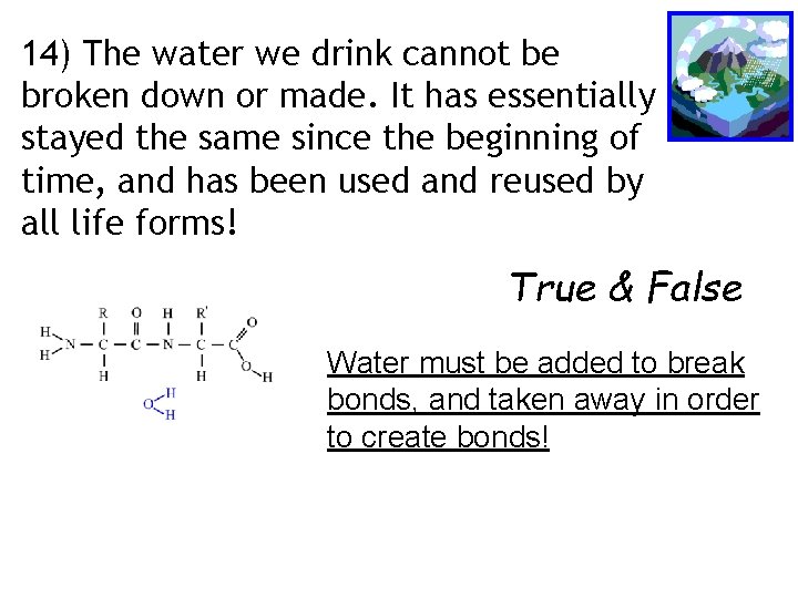 14) The water we drink cannot be broken down or made. It has essentially