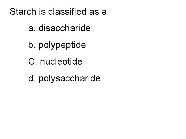 One compound foundas in a the cell has twice Starch is classified as many