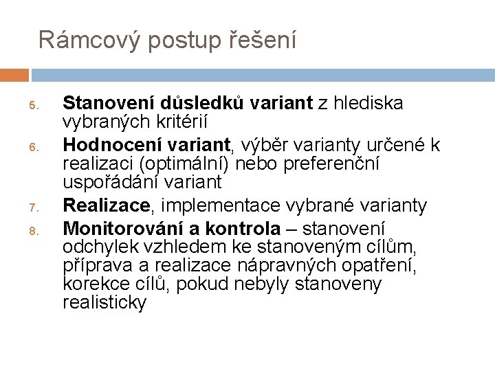 Rámcový postup řešení 5. 6. 7. 8. Stanovení důsledků variant z hlediska vybraných kritérií